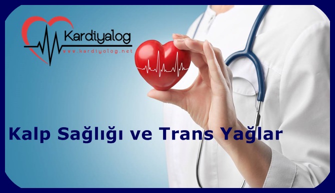 Kalp Sağlığı ve Trans Yağlar